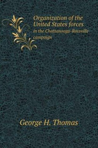 Cover of Organization of the United States forces in the Chattanooga-Rossville campaign
