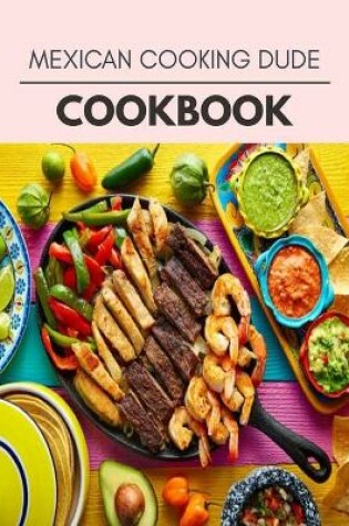 Cover of Mexican Cooking Dude Cookbook