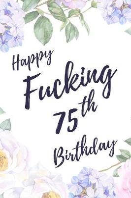 Book cover for Happy Fucking 75th Birthday