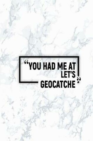 Cover of You Had Me at Let's Geocatche