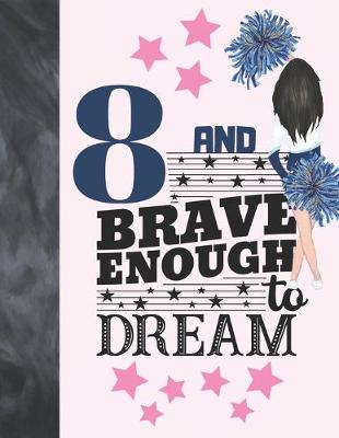 Cover of 8 And Brave Enough To Dream