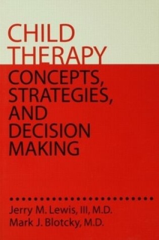 Cover of Child Therapy: Concepts, Strategies,And Decision Making