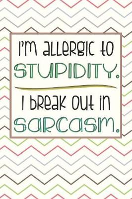 Book cover for I'm Allergic to Stupidity. I Break Out in Sarcasm.