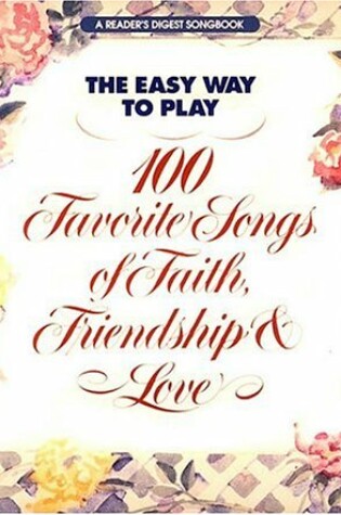 Cover of Easy Way to Play 100 Songs of Faith, Friendship and Love Reader's Digest