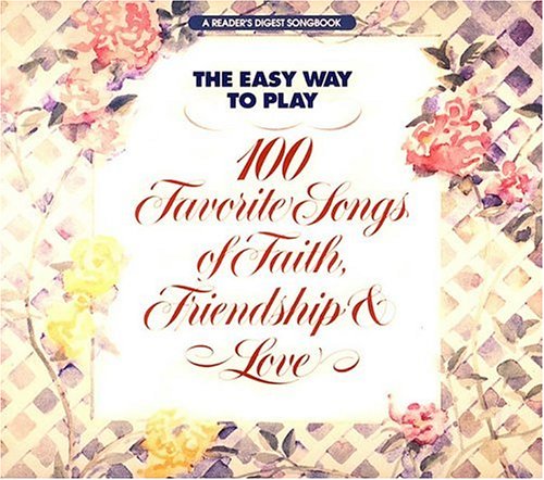 Book cover for Easy Way to Play 100 Songs of Faith, Friendship and Love Reader's Digest