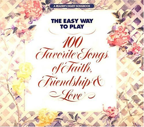 Cover of Easy Way to Play 100 Songs of Faith, Friendship and Love Reader's Digest