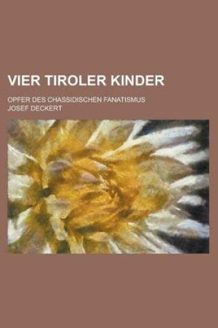 Cover of Vier Tiroler Kinder; Opfer Des Chassidischen Fanatismus