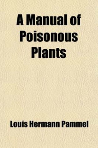 Cover of A Manual of Poisonous Plants, Chiefly of Eastern North America (Volume 1)
