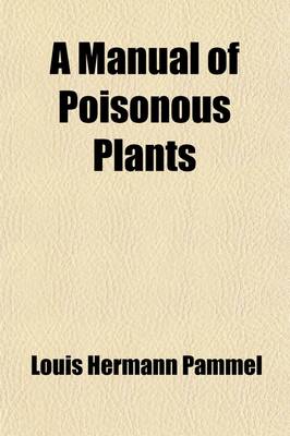 Book cover for A Manual of Poisonous Plants, Chiefly of Eastern North America (Volume 1)