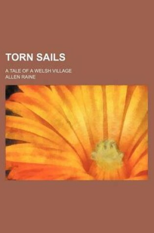 Cover of Torn Sails; A Tale of a Welsh Village
