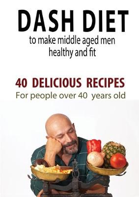 Book cover for Dash Diet to Make Middle Aged People Healthy and Fit