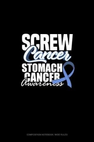 Cover of Screw Cancer - Stomach Cancer Awareness