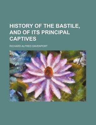 Book cover for History of the Bastile, and of Its Principal Captives