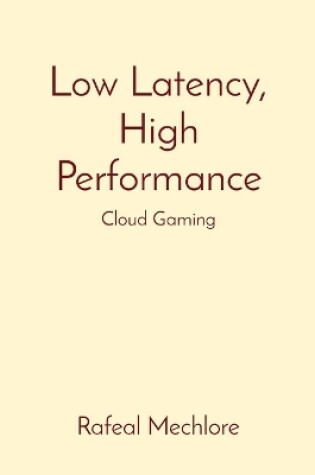 Cover of Low Latency, High Performance: Cloud Gaming