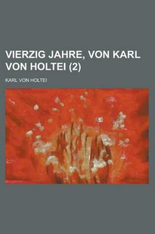 Cover of Vierzig Jahre, Von Karl Von Holtei (2)