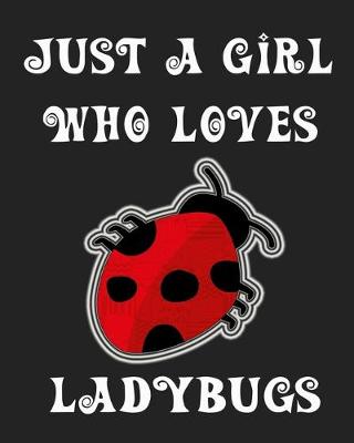 Book cover for Just A Girl Who Loves Ladybugs
