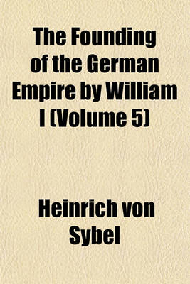 Book cover for The Founding of the German Empire by William I (Volume 5)