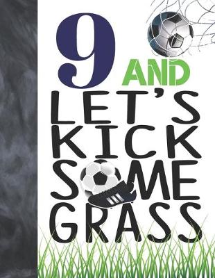 Book cover for 9 And Let's Kick Some Grass