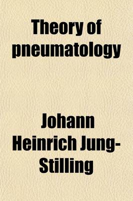 Book cover for Theory of Pneumatology; In Reply to the Question, What Ought to Be Believed or Disbelieved Concerning Presentiments, Visions, and Apparitions, According to Nature, Reason, and Scripture