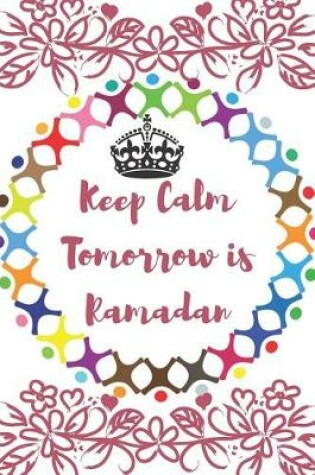 Cover of Keep Calm Tomorrow is Ramadan