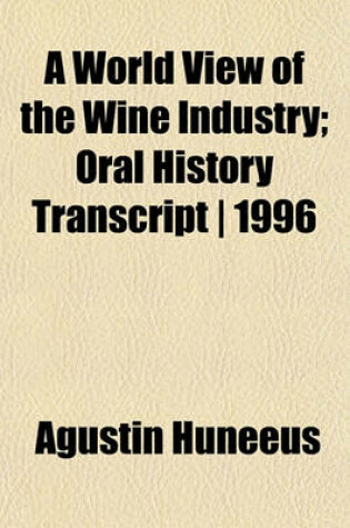 Cover of A World View of the Wine Industry; Oral History Transcript - 1996