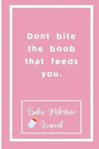 Cover of Dont bite the boob that feeds you.