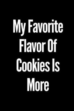 Cover of My Favorite Flavor of Cookies Is More