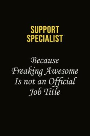 Cover of Support Specialist Because Freaking Awesome Is Not An Official Job Title