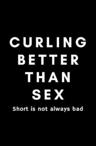 Cover of Curling Better Than Sex Short Is Not Always Bad