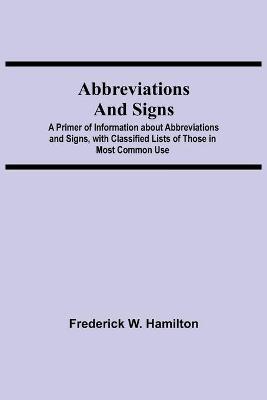 Book cover for Abbreviations and Signs; A Primer of Information about Abbreviations and Signs, with Classified Lists of Those in Most Common Use