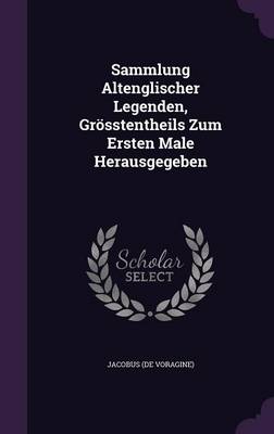 Book cover for Sammlung Altenglischer Legenden, Grosstentheils Zum Ersten Male Herausgegeben