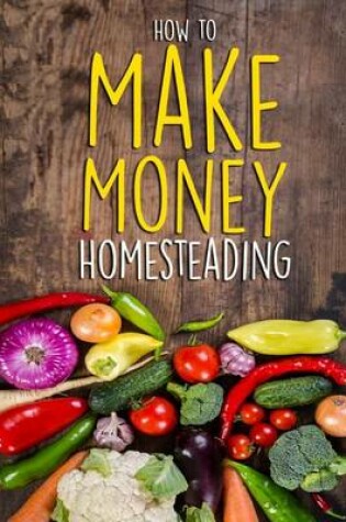 Cover of How to Make Money Homesteading