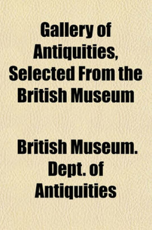 Cover of Gallery of Antiquities, Selected from the British Museum