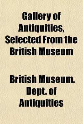 Book cover for Gallery of Antiquities, Selected from the British Museum