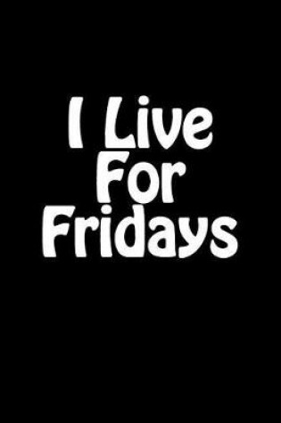 Cover of I Live for Fridays