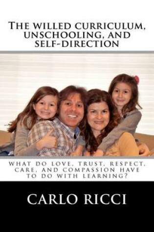 Cover of The Willed Curriculum, Unschooling, and Self-Direction