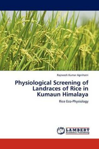 Cover of Physiological Screening of Landraces of Rice in Kumaun Himalaya