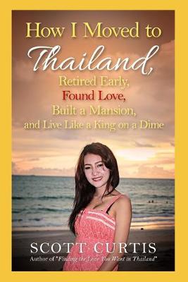 Book cover for How I Moved to Thailand, Retired Early, Found Love, Built a Mansion, and Live Like a King on a Dime