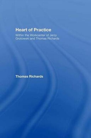 Cover of Heart of Practice: Within the Workcenter of Jerzy Grotowski and Thomas Richards