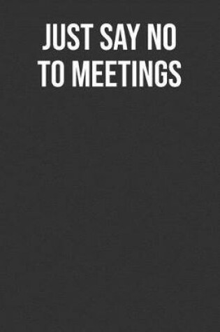 Cover of Just Say No To Meetings