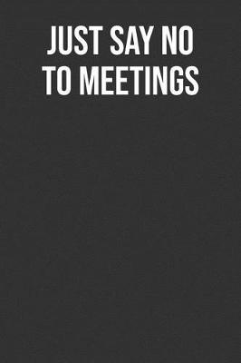 Book cover for Just Say No To Meetings
