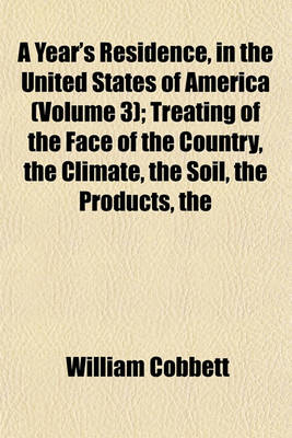 Book cover for The Year's Residence, in the United States of America (Volume 3); Treating of the Face of the Country Climate Soil Products