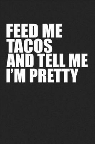 Cover of Feed Me Tacos and Tell Me I'm Pretty