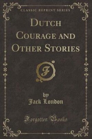 Cover of Dutch Courage and Other Stories (Classic Reprint)
