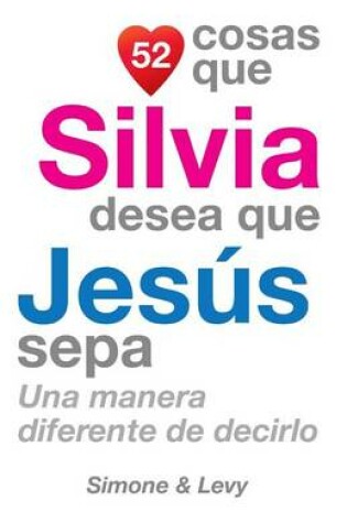 Cover of 52 Cosas Que Silvia Desea Que Jesús Sepa