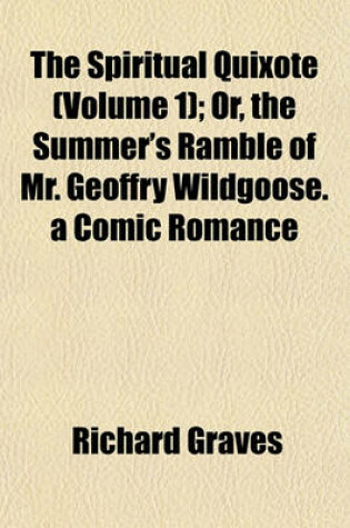 Cover of The Spiritual Quixote (Volume 1); Or, the Summer's Ramble of Mr. Geoffry Wildgoose. a Comic Romance