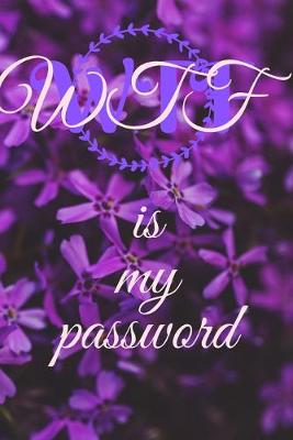 Cover of WTF is my password (Floral)