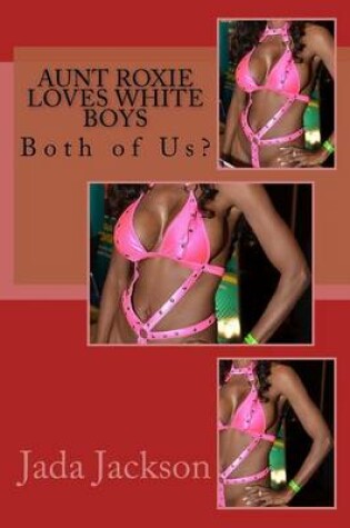 Cover of Aunt Roxie Loves White Boys