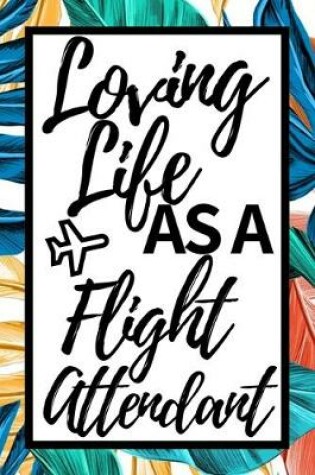 Cover of Loving Life As A Flight Attendant