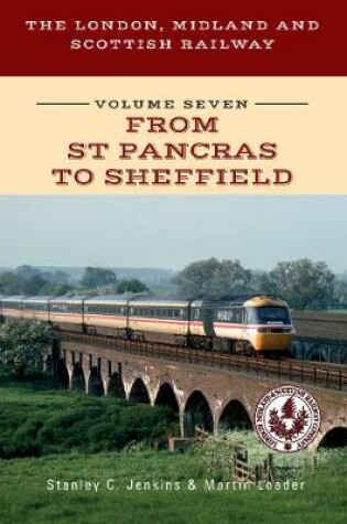 Cover of The London, Midland and Scottish Railway Volume Seven From St Pancras to Sheffield
